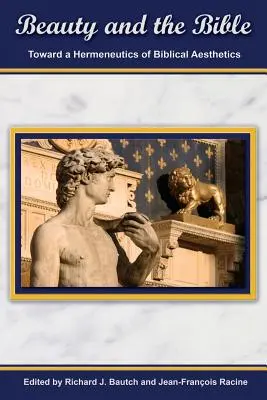 Beauty and the Bible: Către o hermeneutică a esteticii biblice - Beauty and the Bible: Toward a Hermeneutics of Biblical Aesthetics