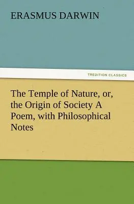 The Temple of Nature, Or, the Origin of Society a Poem, cu note filosofice - The Temple of Nature, Or, the Origin of Society a Poem, with Philosophical Notes