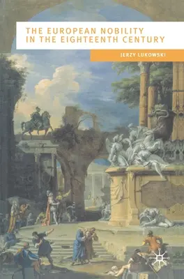 Nobilimea europeană în secolul al XVIII-lea - The European Nobility in the Eighteenth Century