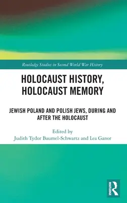 Holocaust History, Holocaust Memory: Polonia evreiască și evreii polonezi, în timpul și după Holocaust - Holocaust History, Holocaust Memory: Jewish Poland and Polish Jews, During and After the Holocaust