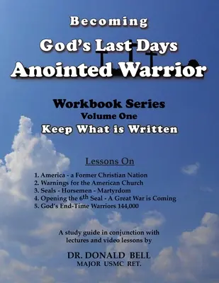 Devenind războinicul uns al lui Dumnezeu din ultimele zile: Seria cărților de lucru Volumul unu: Păstrați ceea ce este scris - Becoming God's Last Days Anointed Warrior: Workbook Series Volume One: Keep What is Written