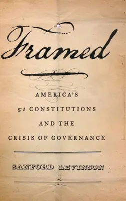 Framed: America's Fifty-One Constitutions and the Crisis of Governance