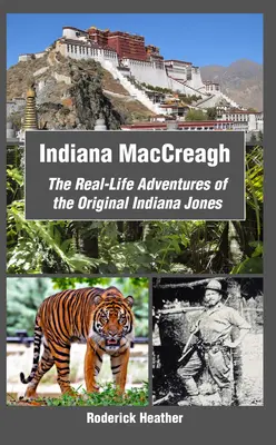 Indiana MacCreagh: Aventurile din viața reală ale originalului Indiana Jones - Indiana MacCreagh: The Real-Life Adventures of the Original Indiana Jones