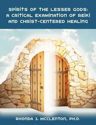 Spiritele zeilor mai mici: O examinare critică a Reiki și a vindecării centrate pe Hristos - Spirits of the Lesser Gods: A Critical Examination of Reiki and Christ-Centered Healing