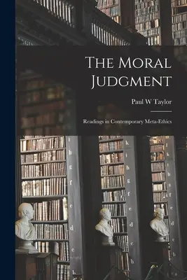Judecata morală; lecturi în metaetica contemporană - The Moral Judgment; Readings in Contemporary Meta-ethics