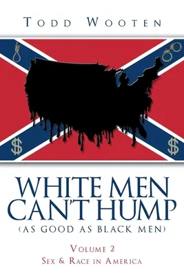 White Men Can't Hump (As Good As Black Men): Volumul II: Sex și rasă în America (Republicat în septembrie 2019, cu o nouă prefață) - White Men Can't Hump (As Good As Black Men): Volume II: Sex & Race in America (Republished Sept. 2019, with new Foreword)