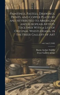 Picturi, pasteluri, desene, stampe și plăci de cupru realizate de și atribuite unor artiști americani și europeni, împreună cu o listă de fluierături originale - Paintings, Pastels, Drawings, Prints, and Copper Plates by and Attributed to American and European Artists, Together With a List of Original Whistleri
