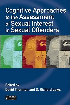 Abordări cognitive ale evaluării interesului sexual la agresorii sexuali (Cognitive Approaches to the Assessment of Sexual Interest in Sexual Offenders) - Cognitive Approaches to the Assessment of Sexual Interest in Sexual Offenders