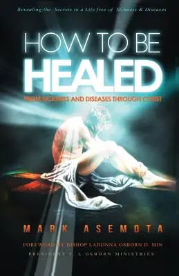 Cum să fii Vindecat de Boală și boli prin Hristos: Dezvăluirea Secretelor pentru o viață lipsită de Boală și boli - How To be Healed from Sickness and diseases Through Christ: Revealing The Secrets to a life free of Sickness and diseases