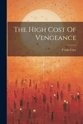 Costul ridicat al răzbunării - The High Cost Of Vengeance