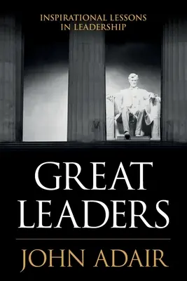 Mari lideri: Lecții inspiraționale de leadership - Great Leaders: Inspirational Lessons in Leadership