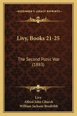 Liviu, Cărțile 21-25: Al doilea război punic (1883) - Livy, Books 21-25: The Second Punic War (1883)