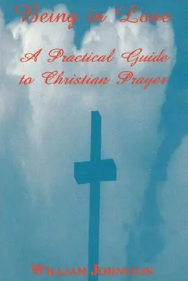 A fi în dragoste: Un ghid practic pentru rugăciunea creștină - Being in Love: A Practical Guide to Christian Prayer