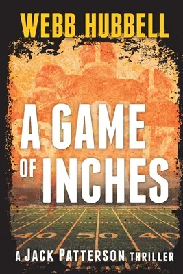 A Game of Inches: Un thriller de Jack Patterson: Volumul 3 - A Game of Inches: A Jack Patterson Thriller Volume 3