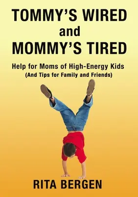 Tommy's Wired and Mommy's Tired: Ajutor pentru mamele copiilor foarte energici (și sfaturi pentru familie și prieteni) - Tommy's Wired and Mommy's Tired: Help for Moms of High-Energy Kids (and Tips for Family and Friends)