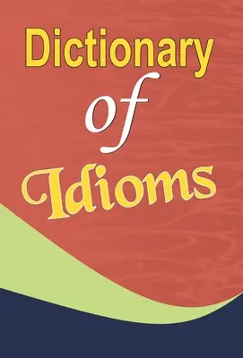Dicționar de expresii idiomatice - Dictionary of Idioms
