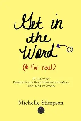 Get in the Word For Real: 30 de zile pentru a dezvolta o relație cu Dumnezeu în jurul Cuvântului Său - Get in the Word For Real: 30 Days to Developing a Relationship with God Around His Word