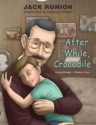 După o vreme, Crocodilule: Losing Grandpa-Sammy's Story - After 'While, Crocodile: Losing Grandpa-Sammy's Story