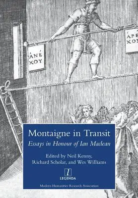 Montaigne în tranzit: Eseuri în onoarea lui Ian MacLean - Montaigne in Transit: Essays in Honour of Ian MacLean