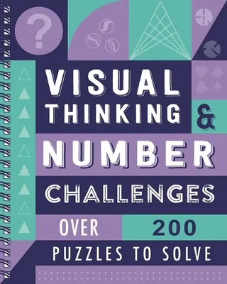 Visual Thinking & Number Challenges: Peste 200 de puzzle-uri de rezolvat - Visual Thinking & Number Challenges: Over 200 Puzzles to Solve