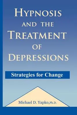 Hipnoza și tratamentul depresiilor: Strategii pentru schimbare - Hypnosis and the Treatment of Depressions: Strategies for Change