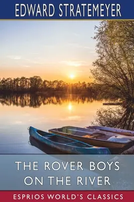 The Rover Boys on the River (Esprios Classics): or, The Search for the Missing Houseboat