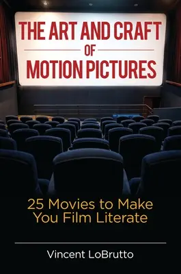 Arta și meșteșugul cinematografiei: 25 de filme care vă vor face cunoscători ai cinematografiei - The Art and Craft of Motion Pictures: 25 Movies to Make You Film Literate