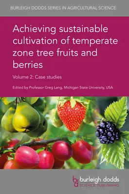 Cultivarea durabilă a fructelor și fructelor de pădure din zonele temperate Volumul 2: Studii de caz - Achieving Sustainable Cultivation of Temperate Zone Tree Fruits and Berries Volume 2: Case Studies