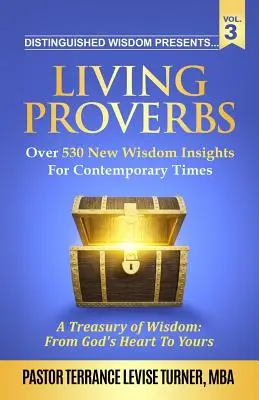 Distinguished Wisdom prezintă. . . Proverbe vii-Vol. 3: Peste 530 de noi sugestii de înțelepciune pentru vremurile contemporane - Distinguished Wisdom Presents. . . Living Proverbs-Vol. 3: Over 530 New Wisdom Insights For Contemporary Times