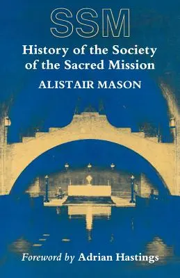 Istoria Societății Misiunii Sacre (History of the Society of the Sacred Mission) - History of the Society of the Sacred Mission