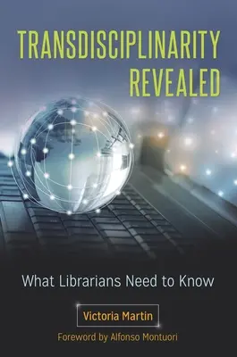Transdisciplinaritatea dezvăluită: Ce trebuie să știe bibliotecarii - Transdisciplinarity Revealed: What Librarians Need to Know