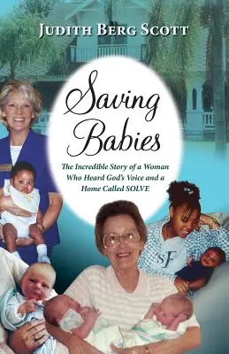 Salvarea bebelușilor, povestea incredibilă a unei femei care a auzit vocea lui Dumnezeu și a unei case numite Solve - Saving Babies, the Incredible Story of a Woman Who Heard God's Voice and a Home Called Solve