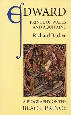 Edward, Prinț de Wales și Aquitania: O biografie a prințului negru - Edward, Prince of Wales and Aquitaine: A Biography of the Black Prince