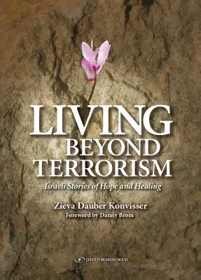 Trăind dincolo de terorism: Povești israeliene de speranță și vindecare - Living Beyond Terrorism: Israeli Stories of Hope and Healing