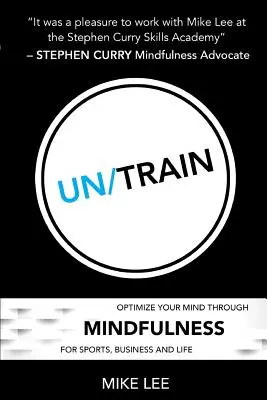 Un/Train: Optimizează-ți mintea prin mindfulness pentru sport, afaceri și viață - Un/Train: Optimize Your Mind Through Mindfulness for Sports, Business and Life