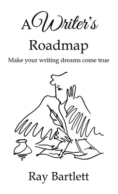 Foaia de parcurs a unui scriitor: Cum să-ți faci visele de scriitor realitate. - A Writer's Roadmap: How to make your writing dreams come true.