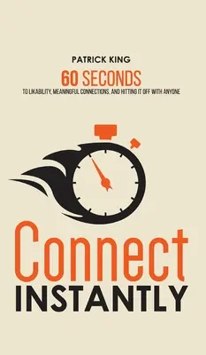 Conectare instantanee: 60 Seconds to Likability, Meaningful Connections, and Hitting It Off With Anyone (60 de secunde pentru simpatie, conexiuni semnificative și succes cu oricine) - Connect Instantly: 60 Seconds to Likability, Meaningful Connections, and Hitting It Off With Anyone