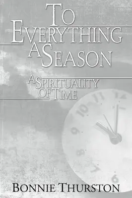 To Everything a Season: O spiritualitate a timpului - To Everything a Season: A Spirituality of Time