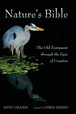 Biblia naturii: Vechiul Testament prin ochii creației - Nature's Bible: The Old Testament Through the Eyes of Creation