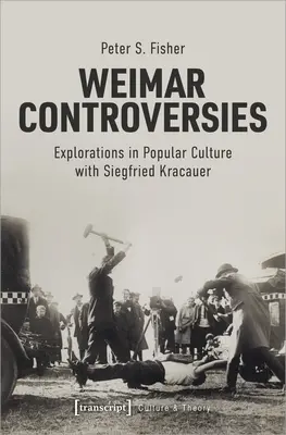 Controversele de la Weimar: Explorări în cultura populară cu Siegfried Kracauer - Weimar Controversies: Explorations in Popular Culture with Siegfried Kracauer