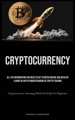 Criptomonedă: All The Information You Need To Get Started Online And Develop A More In-Depth Understanding Of Crypto Trading (Crypto - Cryptocurrency: All The Information You Need To Get Started Online And Develop A More In-Depth Understanding Of Crypto Trading (Crypto