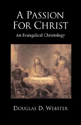 O pasiune pentru Hristos: O hristologie evanghelică - A Passion for Christ: An Evangelical Christology