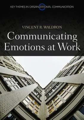 Comunicarea emoțiilor la locul de muncă - Communicating Emotion at Work