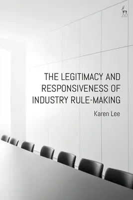 Legitimitatea și capacitatea de reacție a procesului de elaborare a normelor industriale - The Legitimacy and Responsiveness of Industry Rule-Making