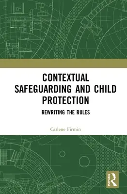 Salvgardarea contextuală și protecția copilului: Rescrierea regulilor - Contextual Safeguarding and Child Protection: Rewriting the Rules