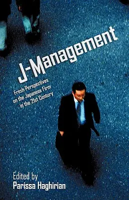 J-Management: Perspective noi asupra firmei japoneze în secolul XXI - J-Management: Fresh Perspectives on the Japanese Firm in the 21st Century