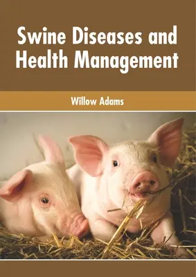 Bolile porcinelor și managementul sănătății - Swine Diseases and Health Management
