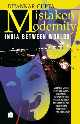Modernitate greșită: India între lumi - Mistaken Modernity: India Between Worlds