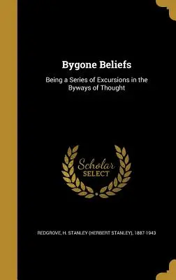 Credințe de altădată (Redgrove H. Stanley (Herbert Stanley)) - Bygone Beliefs (Redgrove H. Stanley (Herbert Stanley))