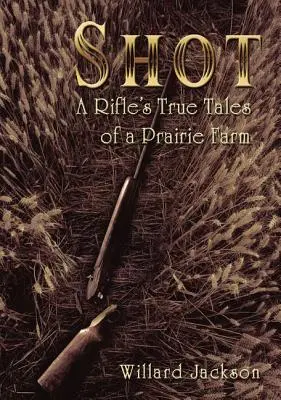 Shot: Poveștile adevărate ale unei puști dintr-o fermă din preerie (A Rifle's True Tales of a Prairie Farm) - Shot: A Rifle's True Tales of a Prairie Farm